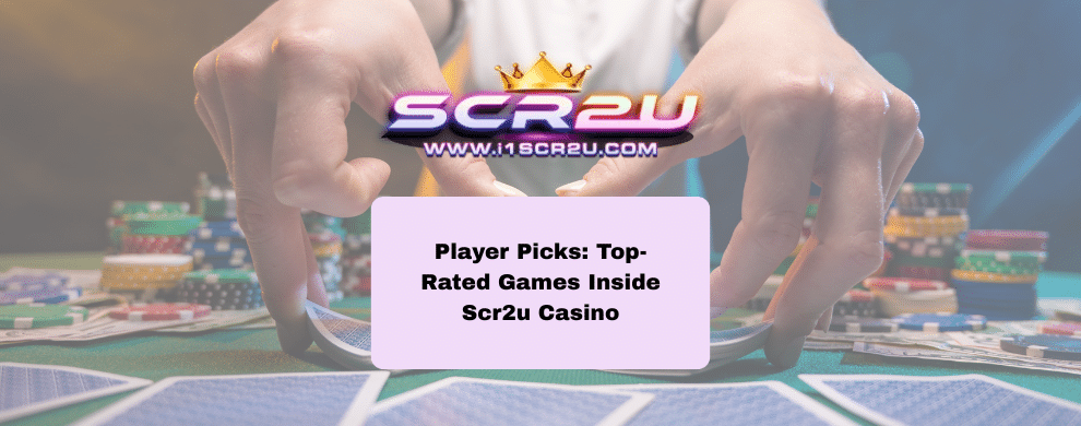 Player Picks: Top-Rated Games Inside Scr2u Casino