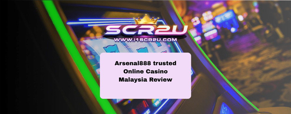 Arsenal888 trusted Online Casino Malaysia Review